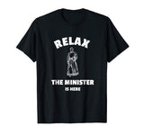 Relax The Minister Is Here - Funny Ordained Minister Tshirt