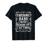 Awesome Dads Have Tattoos and Beards Funny Beard Shirt