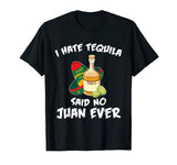 I Hate Tequila Said No Juan Ever Funny Mexican Drink T-Shirt