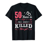 50 Years And I Haven't Killed Him Yet Funny T-Shirt