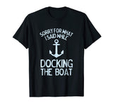 Funny Boating Tshirt Sorry What I Said Docking Boat