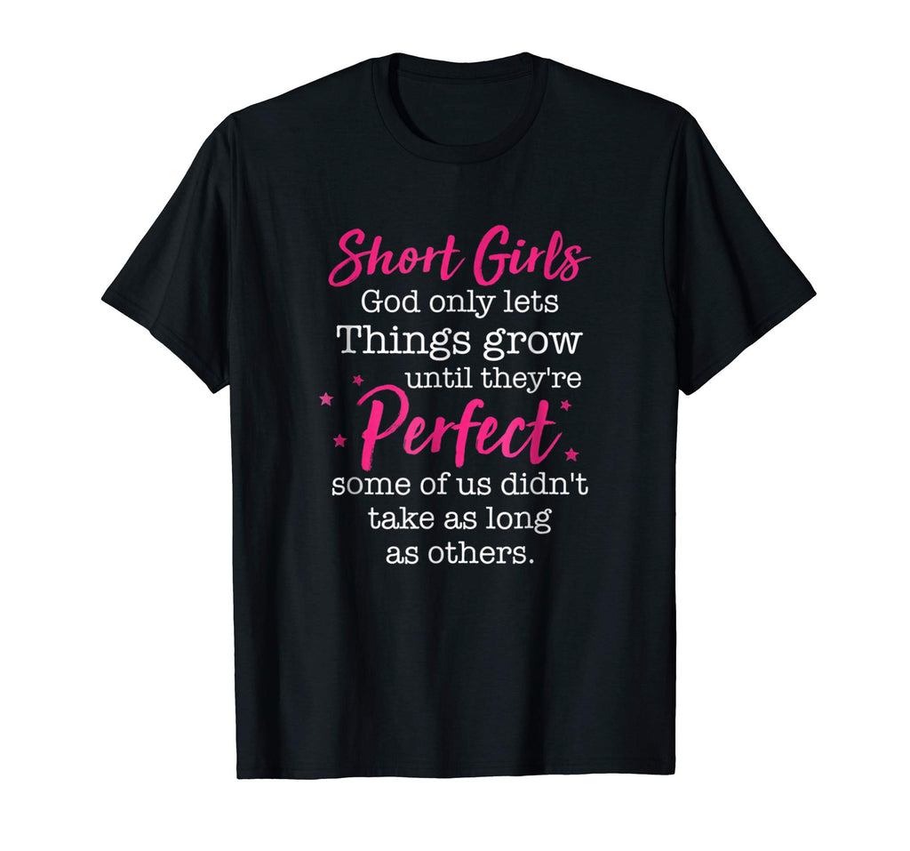 Short Girl God Only Lets Things Grow Until T Shirts Funny