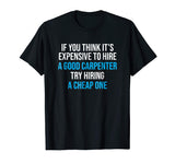 Hire A Good Carpenter T-shirt Funny Carpentry Humor Tee Gift
