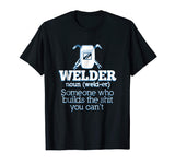 Welding T-Shirt Welder Funny Definition Weld