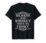 Beards and Whiskey Make Me Frisky Funny Drinking Tshirt