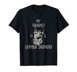 Funny German Shepherd T Shirt - German Shepherd Therapist