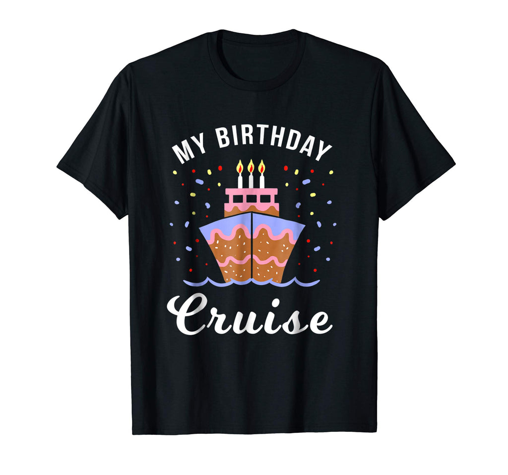 My Birthday Cruise Shirt - Funny Cruise Shirts Gift