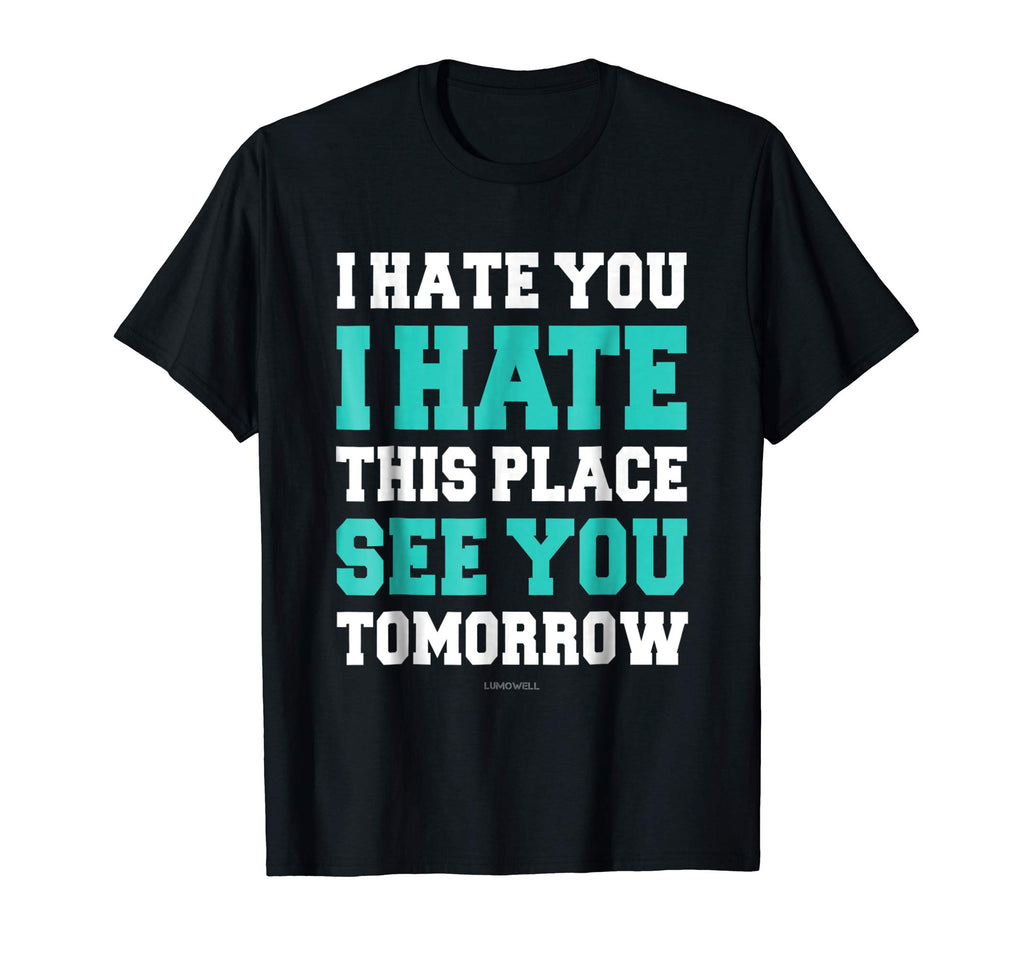 Funny Gym TShirts: I Hate You This Place See You Tomorrow