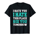 Funny Gym TShirts: I Hate You This Place See You Tomorrow