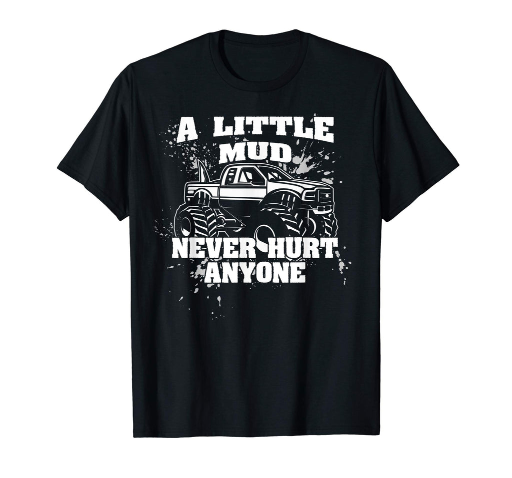 A Little Mud Never Hurt Anyone - Funny Mud Bogging T-Shirt