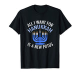 All I Want for Hanukkah is a New POTUS Funny Trump T-Shirt