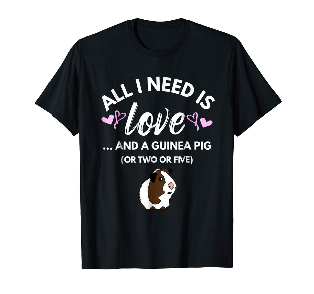 All I need is Love and a Guinea Pig - Cute &amp; Funny Tshirt