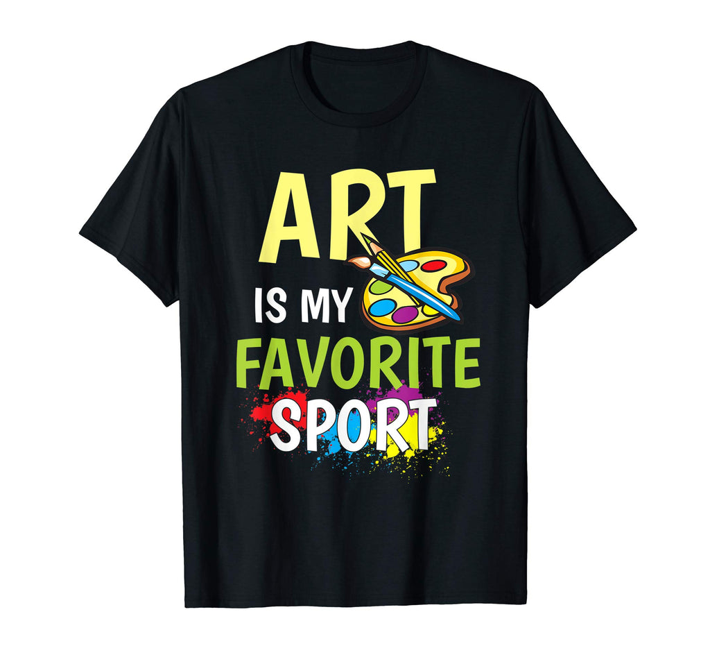 Art Is My Favorite Sport - Artists Funny Gift T-shirt