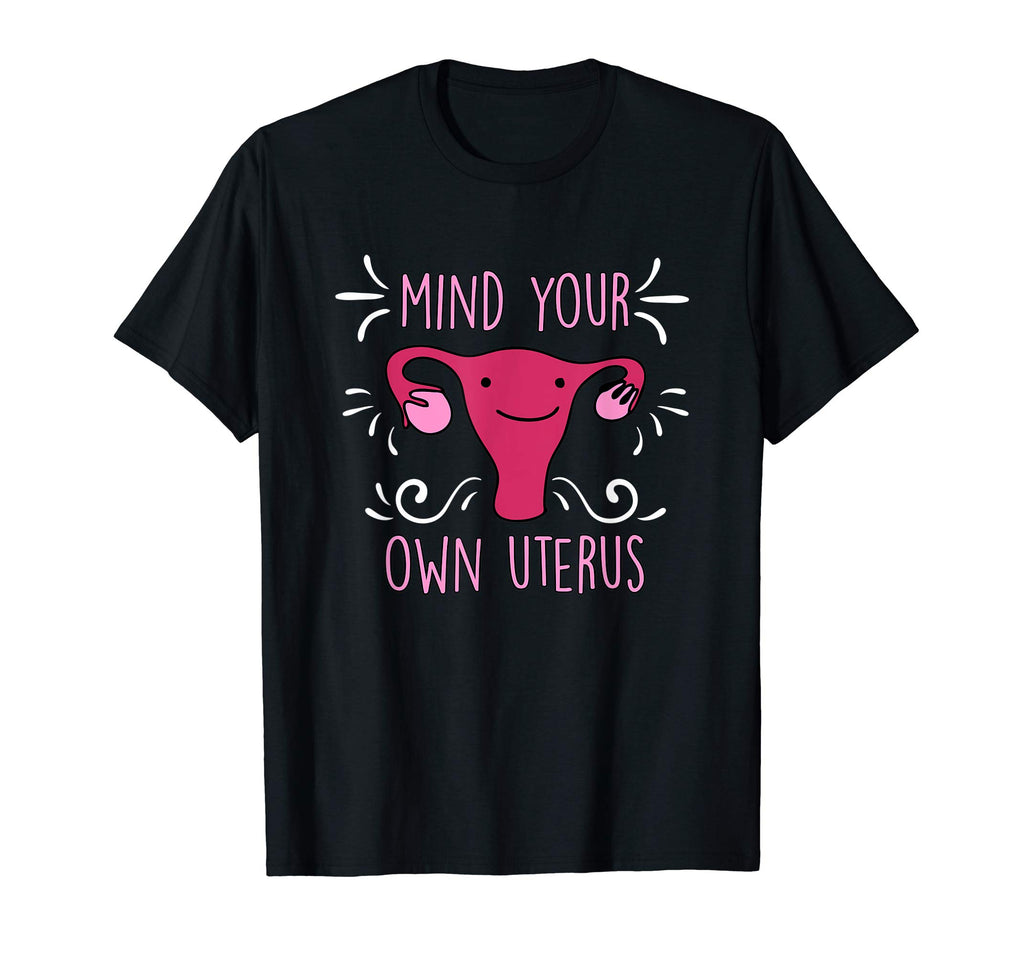 Mind Your Own Uterus Funny Feminist T-Shirt