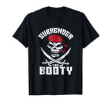 Surrender The Booty Funny Pirate T-Shirt Humor Tee