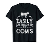Easily Distracted By Cows T Shirt Funny Cow Farmer Gifts Tee