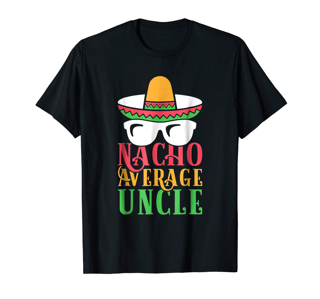 Funny Uncle T Shirt Nacho Average Uncle Gift Tee