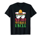 Funny Uncle T Shirt Nacho Average Uncle Gift Tee