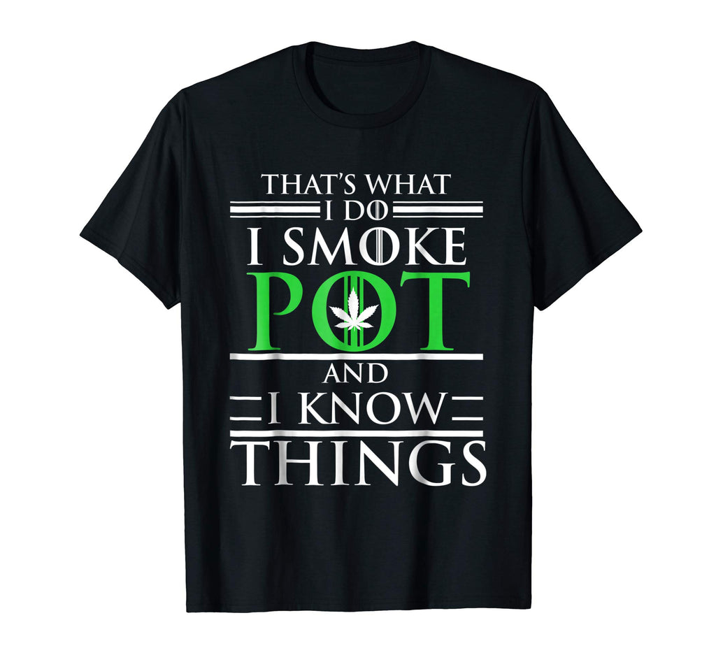Smoke Pot Know Things Funny Marijuana Weed T-shirt 420 Gift