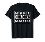 Middle Children Matter Funny Sibling Brother Sister T Shirt