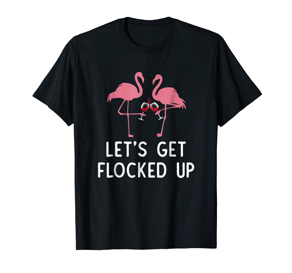 Let's get flocked up funny flamingo wine Drinking T-shirt