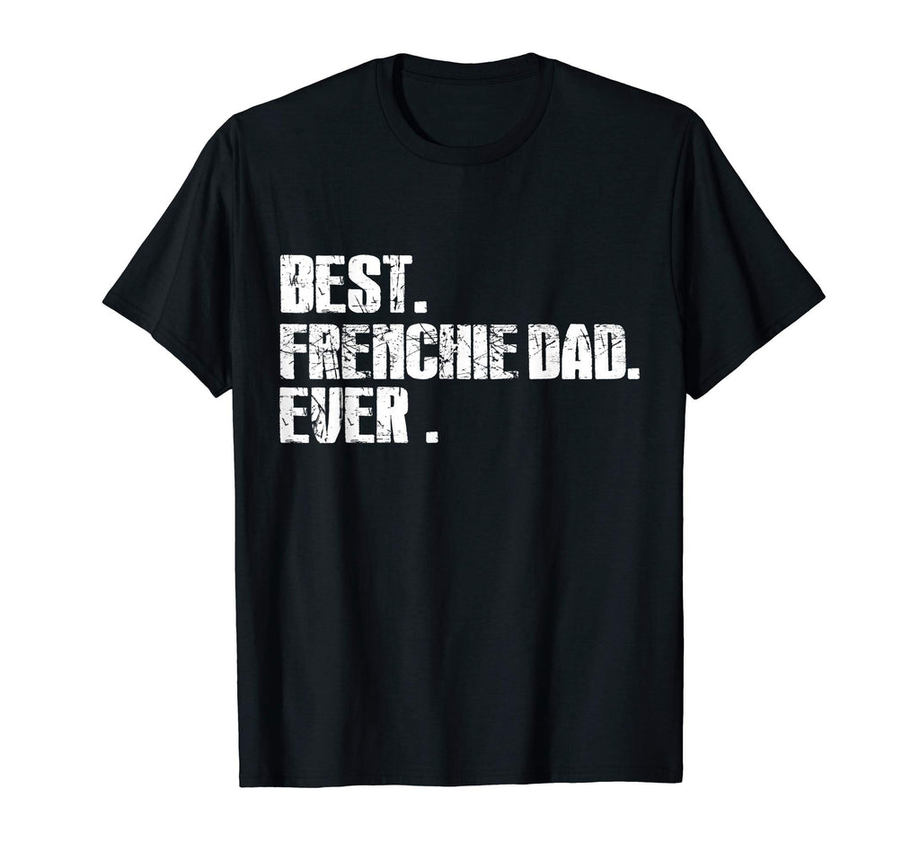 Best French Bulldog Dad Ever Funny Love Shirts