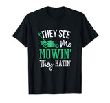 They See Me Mowin They Hatin Funny Lawn Mower T-Shirt