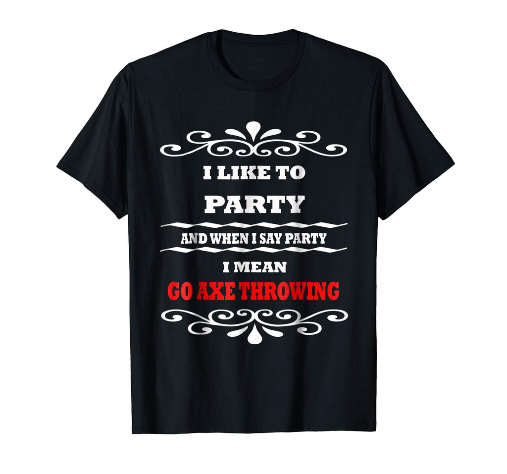 Axe Throwing I Like to Party Funny Sports Activities T-Shirt