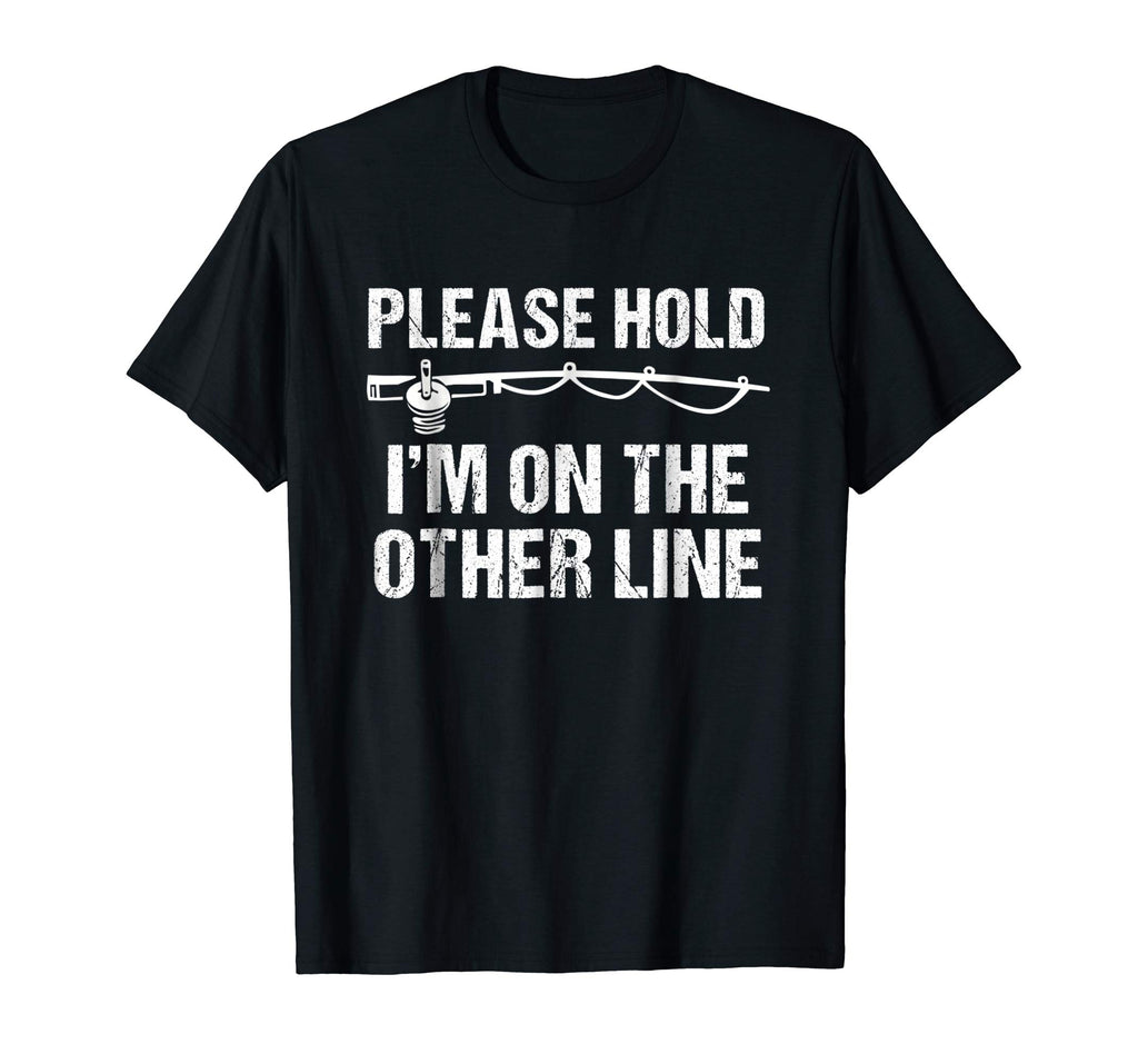 Please Hold I'm On The Other Line Funny Fishing T-Shirt