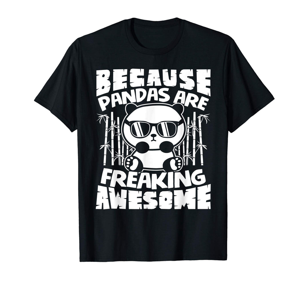 Because Pandas Are Freaking Awesome - Funny Panda Shirt