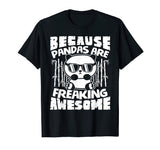 Because Pandas Are Freaking Awesome - Funny Panda Shirt