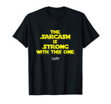 The Sarcasm Is Strong With This One Funny Sarcasm T Shirt