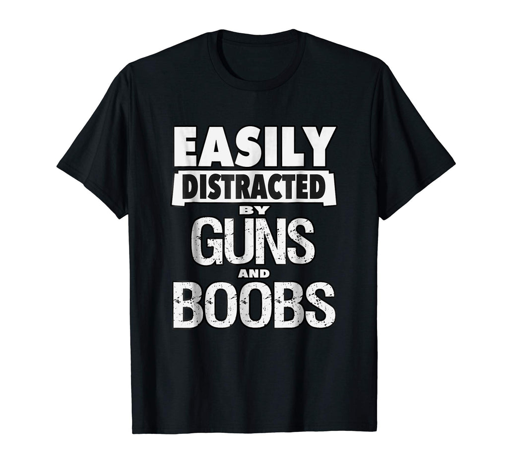 Funny Guns Shirt Easily Distracted by Guns and Boobs T-Shirt
