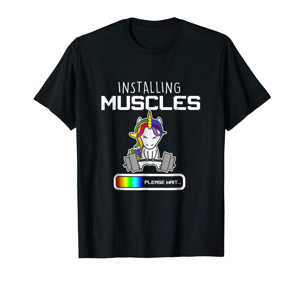 Installing Muscles - Unicorn Loading - Funny Lifting Shirt