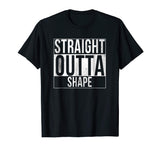 Straight Outta Shape Funny Workout T-Shirt