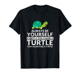 Always Be A Turtle Funny Turtle Lovers T-Shirt