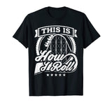 Funny Rollercoaster T-shirt This Is How I Roll Coaster Shirt