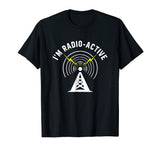 I'm Radio-Active Funny Ham Radio T-Shirt With Tower Antenna