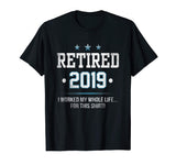 Retired 2019 Shirt: Funny Retirement Gift T-Shirt