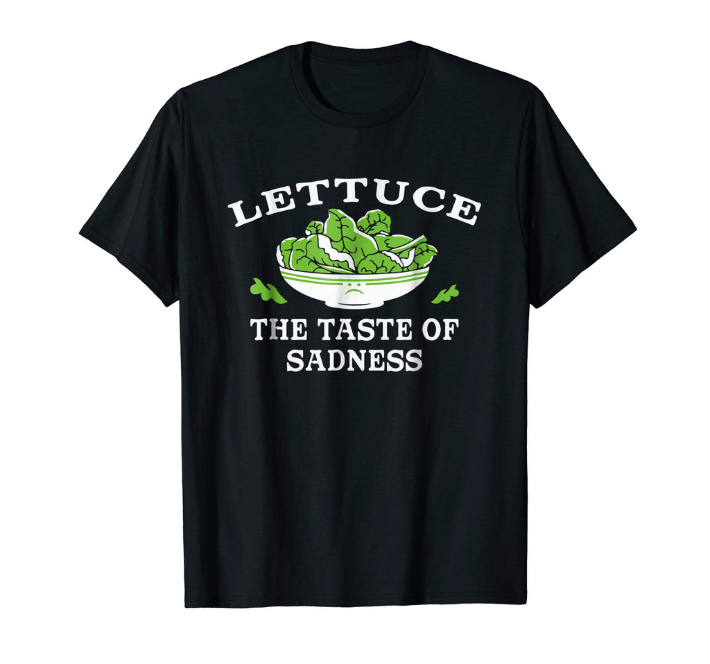 Lettuce: The Taste of Sadness' Funny Salad Food T-shirt