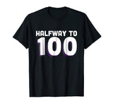 50th Birthday Funny TShirt - Halfway To 100