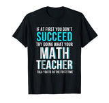 Funny Math Teacher Shirt - If At First You Don't Succeed