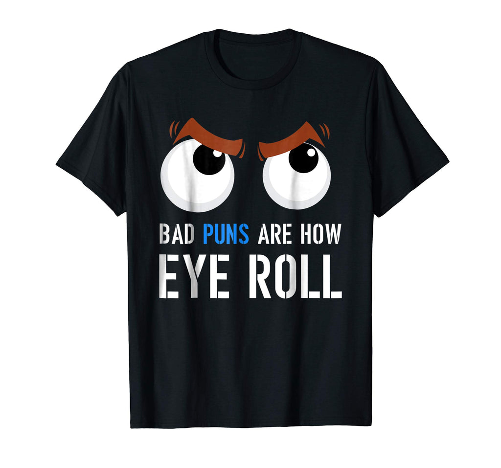 Bad Puns Are How I Eye Roll Funny T-shirt