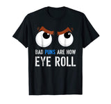 Bad Puns Are How I Eye Roll Funny T-shirt