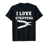 I Love Strippers Funny Electrician Shirts Funny Gift Fathers
