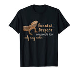 Bearded Dragon Lizards are People Too Funny T Shirt