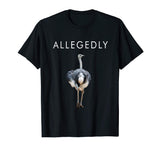 Allegedly Ostrich Funny Ostrich T-shirt Gift for Farmers