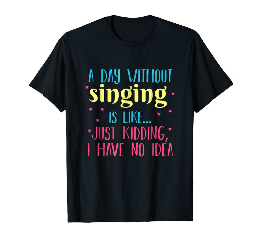 A Day Without Singing is Like, Funny T Shirt for Singers