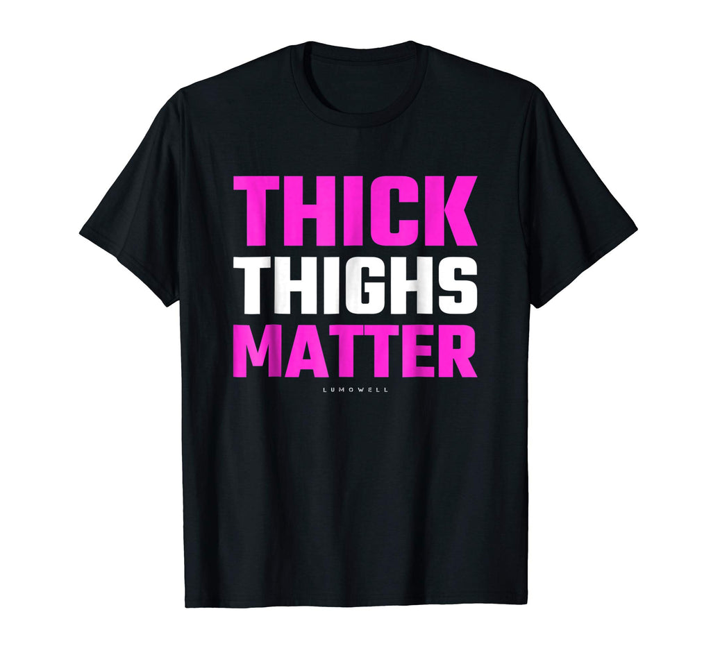 Thick Thighs Matter Shirt - Funny Thick Tights Gym T-Shirt