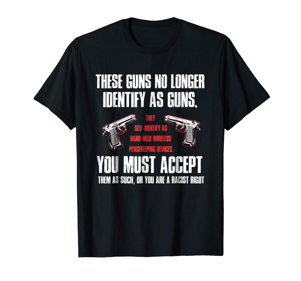These Guns No Longer Identify As Guns Funny Gun T-Shirt